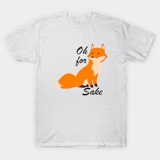 Oh For Fox Sake T-Shirt